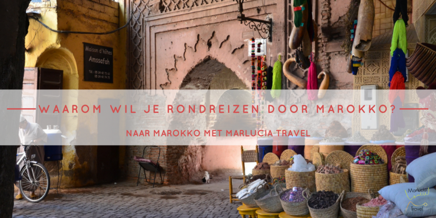 Waarom wil je rondreizen door Marokko